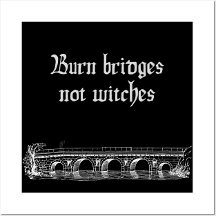 Burn Bridges Not Witches Posters and Art